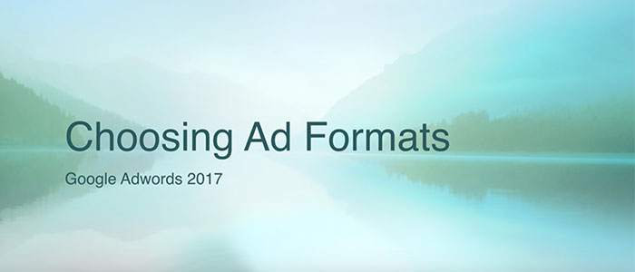 Choosing the Best Ad Formats for Google AdWords (in 2017)